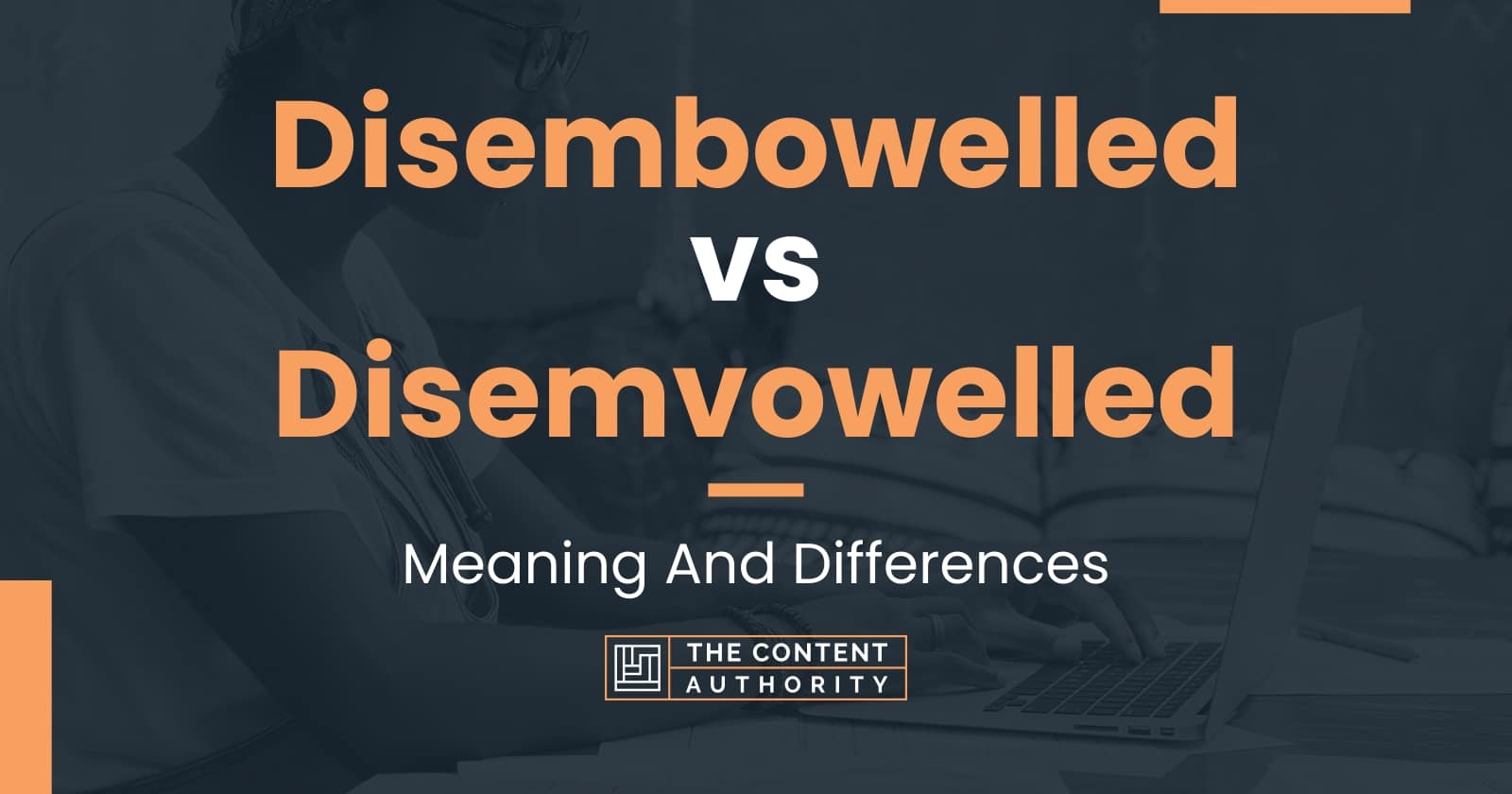 Disembowelled vs Disemvowelled: Meaning And Differences