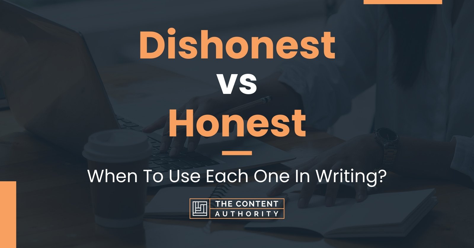 Dishonest vs Honest: When To Use Each One In Writing?