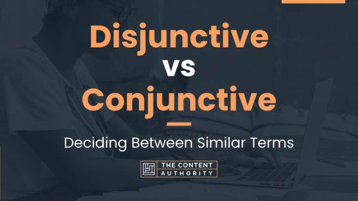 Disjunctive vs Conjunctive: Deciding Between Similar Terms