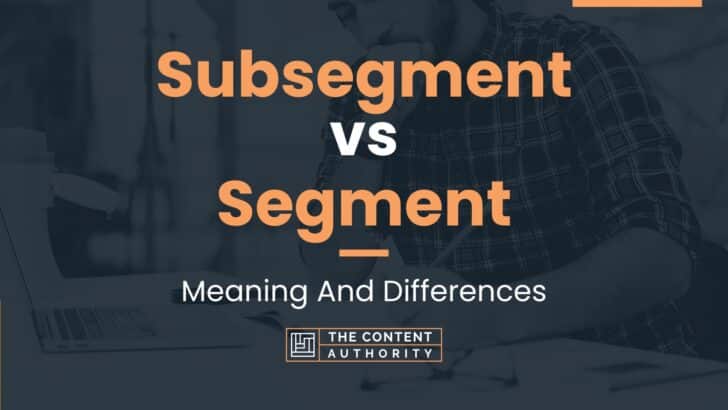 subsegment-vs-segment-meaning-and-differences