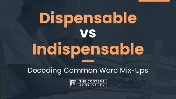 Dispensable vs Indispensable: Decoding Common Word Mix-Ups