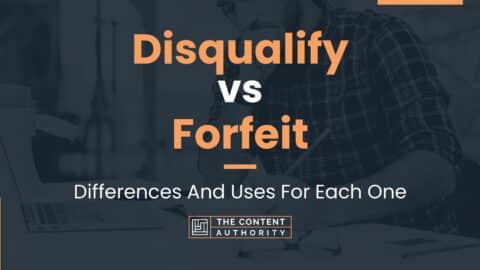 Disqualify Vs Forfeit: Differences And Uses For Each One