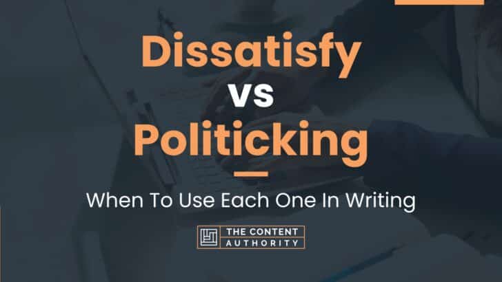 Dissatisfy vs Politicking: When To Use Each One In Writing