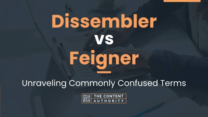 Dissembler vs Feigner: Unraveling Commonly Confused Terms