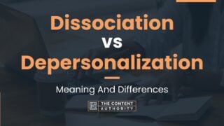 Dissociation vs Depersonalization: Meaning And Differences