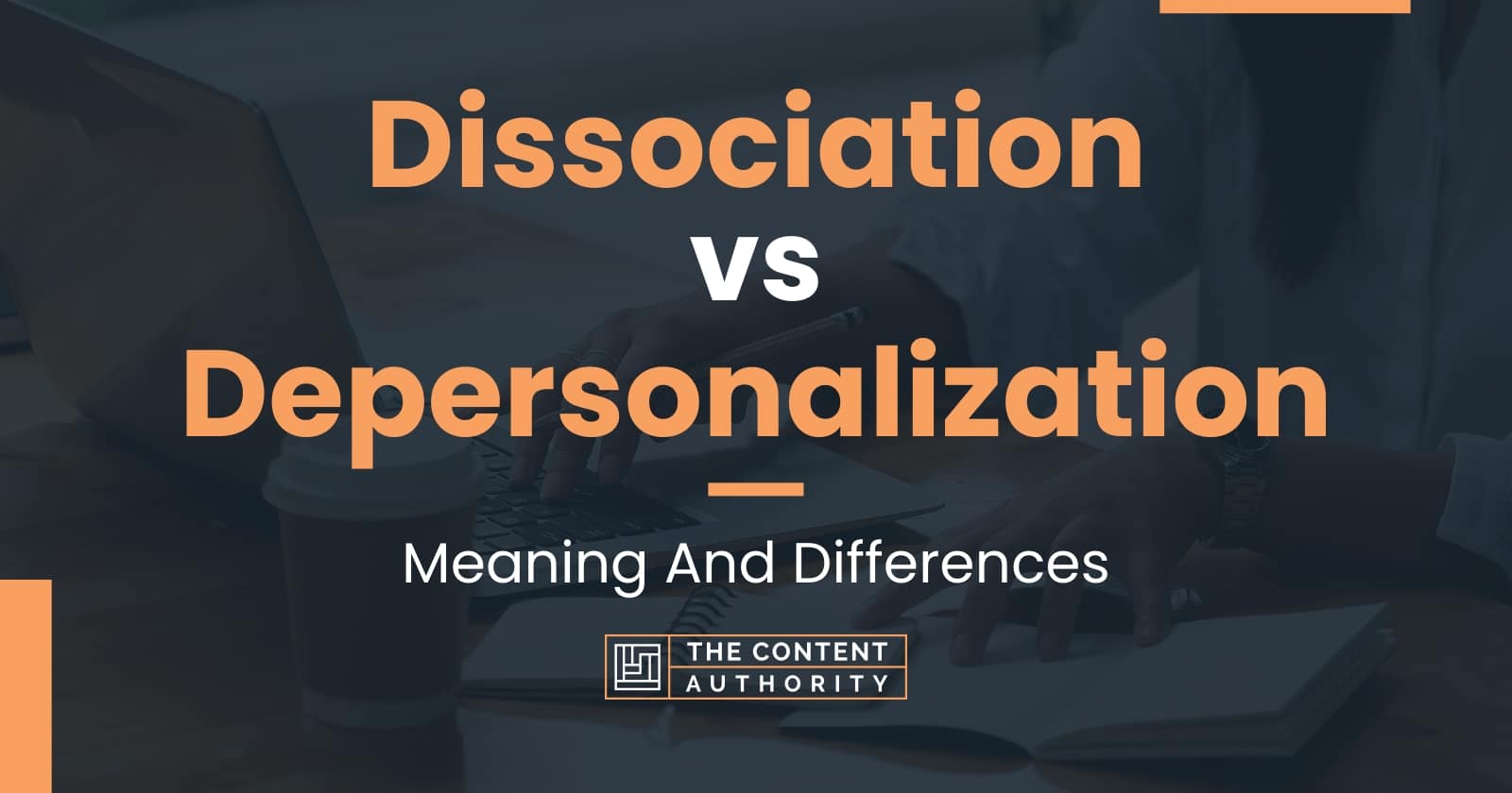 Dissociation Vs Depersonalization: Meaning And Differences