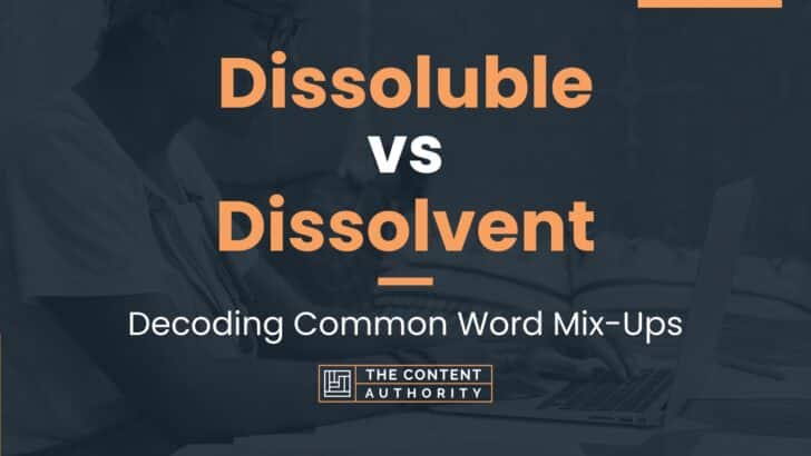 Dissoluble vs Dissolvent: Decoding Common Word Mix-Ups