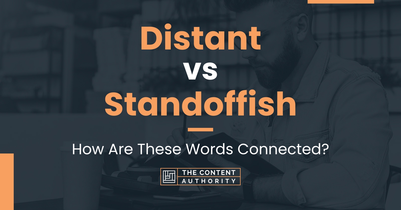 Distant vs Standoffish How Are These Words Connected?