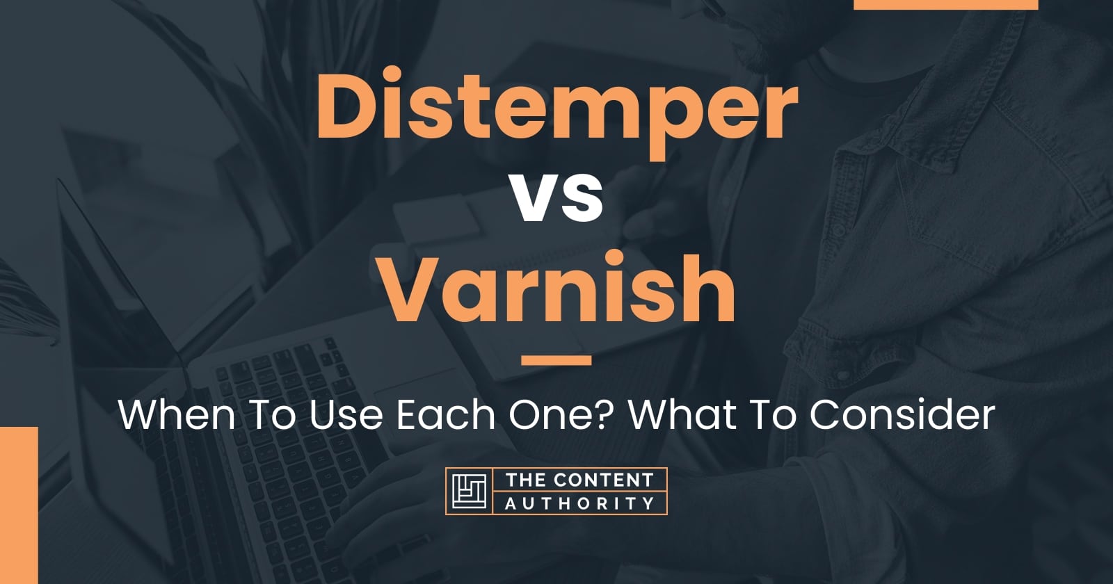 Distemper vs Varnish: When To Use Each One? What To Consider