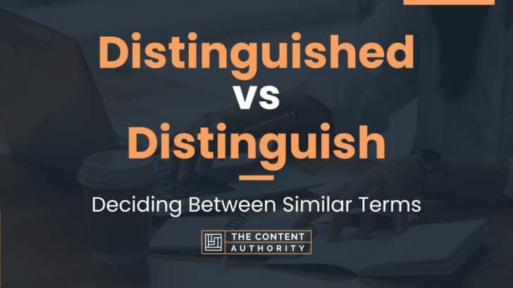 Distinguished vs Distinguish: Deciding Between Similar Terms