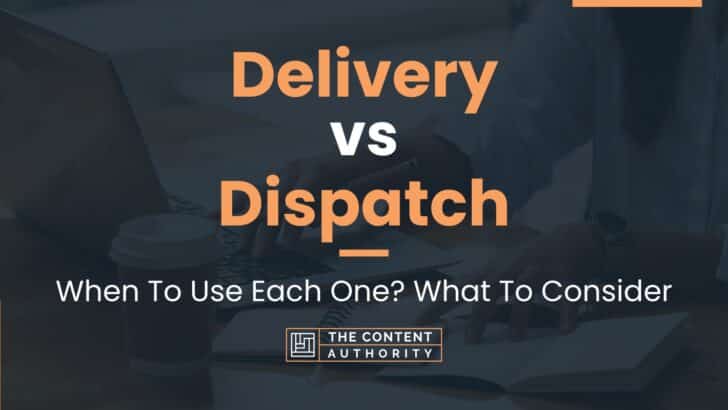 Delivery vs Dispatch: When To Use Each One? What To Consider