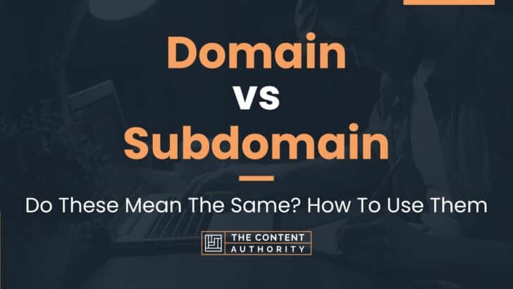 Domain vs Subdomain: Do These Mean The Same? How To Use Them