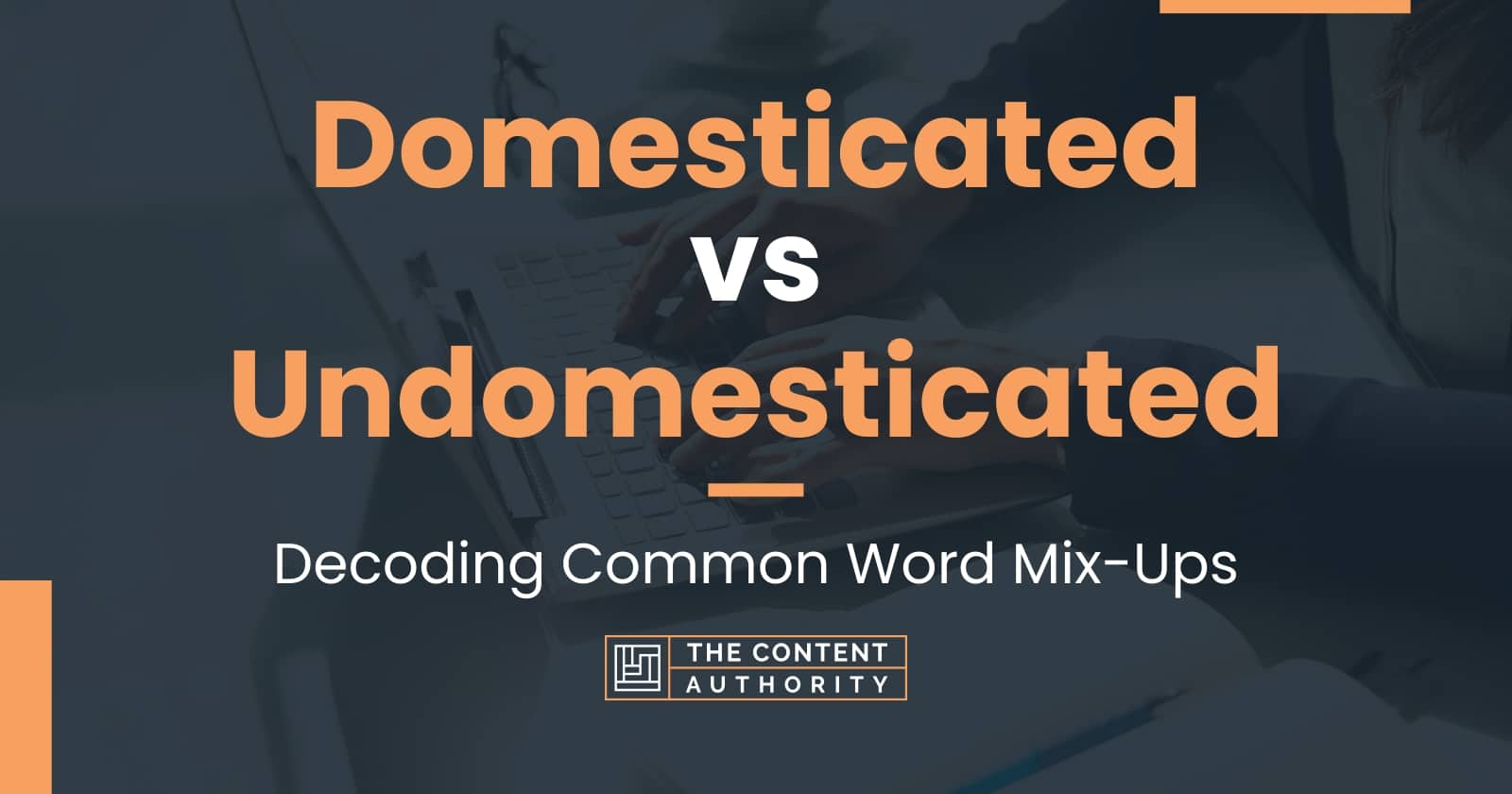 Domesticated vs Undomesticated: Decoding Common Word Mix-Ups