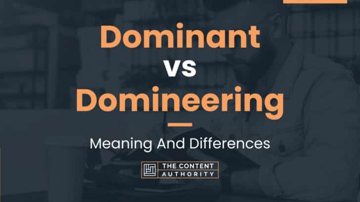 Dominant vs Domineering: Meaning And Differences