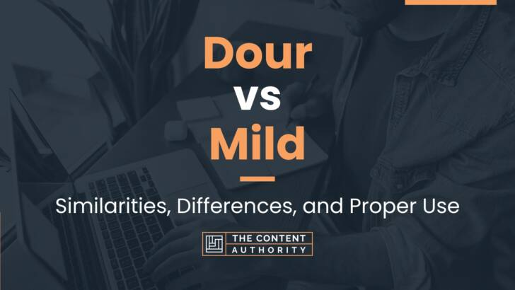 Dour vs Mild: Similarities, Differences, and Proper Use