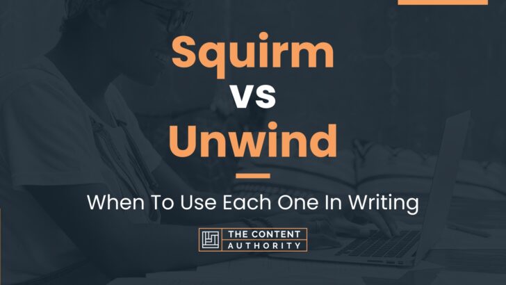 Squirm vs Unwind: When To Use Each One In Writing