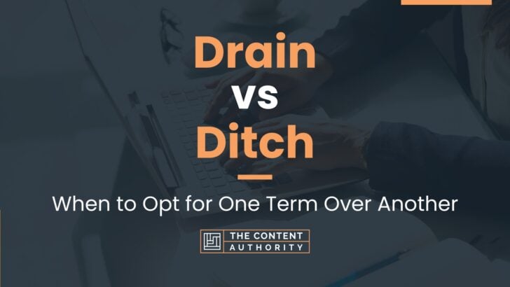 Drain vs Ditch: When to Opt for One Term Over Another