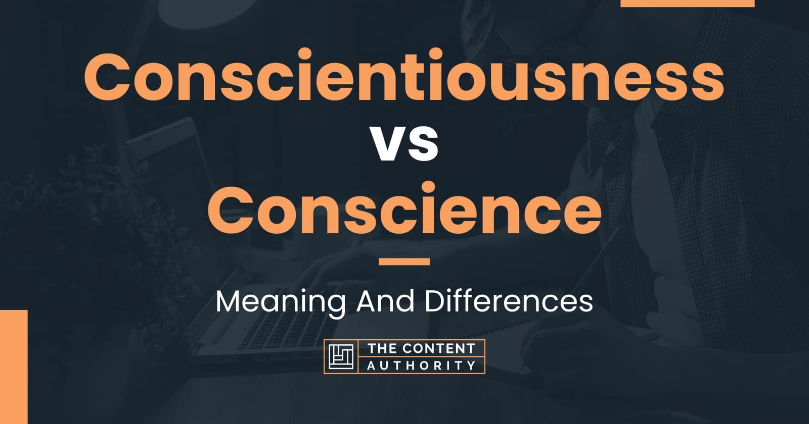 Conscientiousness vs Conscience Meaning And Differences