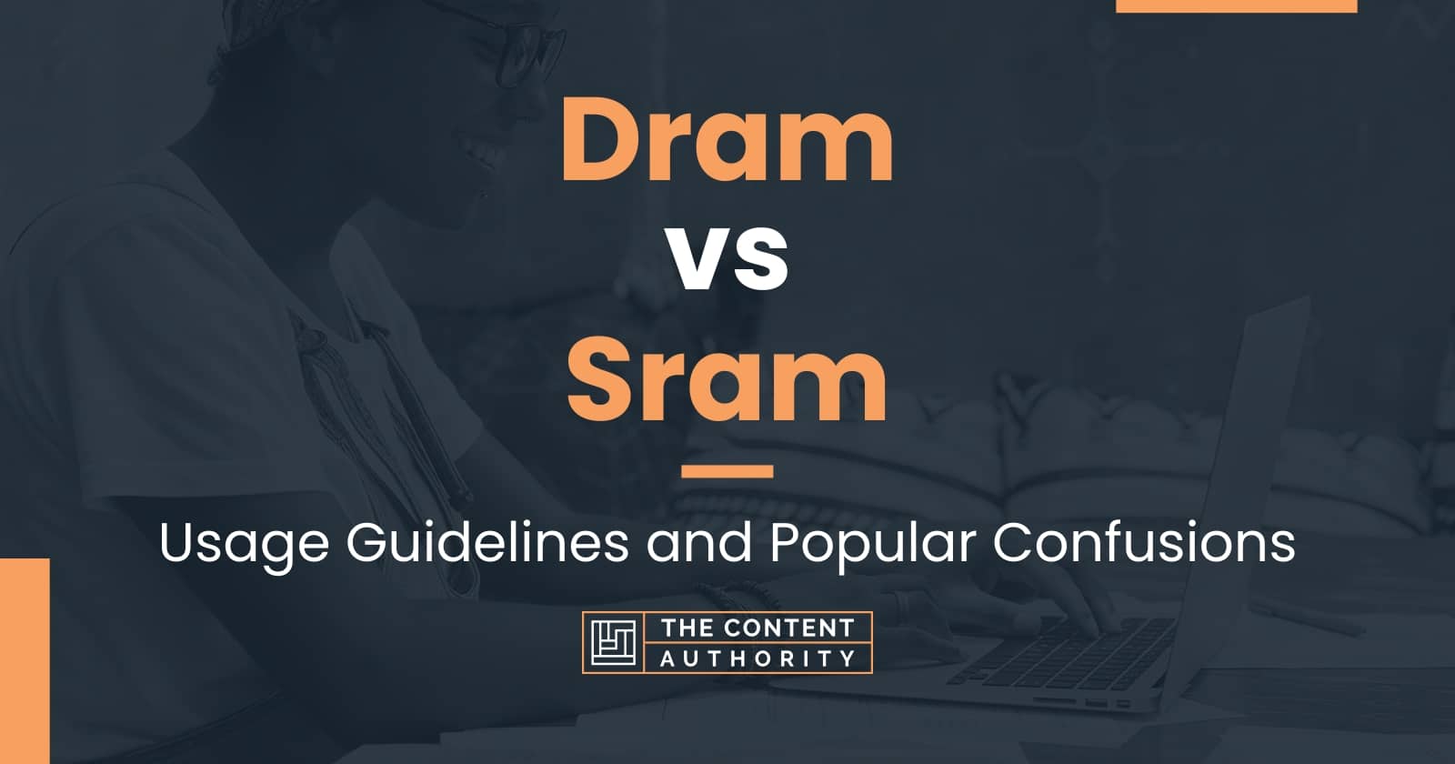 Dram vs Sram: Usage Guidelines and Popular Confusions