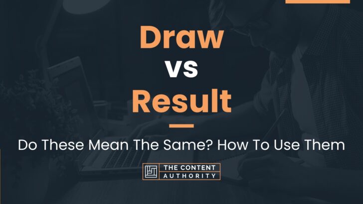 Draw Vs Result: Do These Mean The Same? How To Use Them