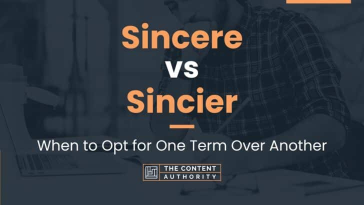 Sincere vs Sincier: When to Opt for One Term Over Another