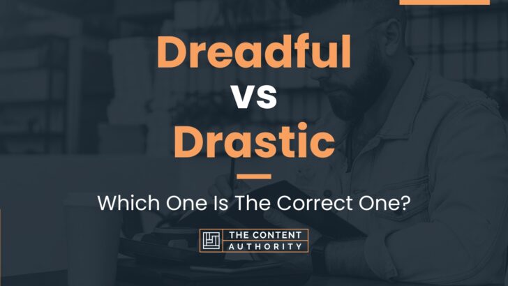 Dreadful vs Drastic: Which One Is The Correct One?