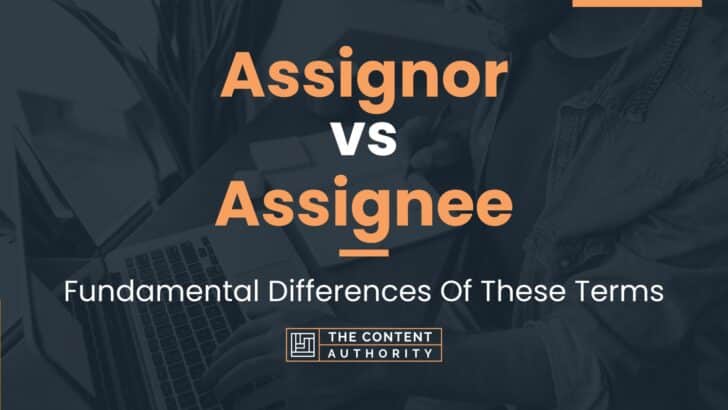 Assignor vs Assignee: Fundamental Differences Of These Terms
