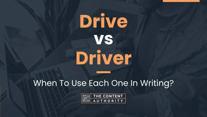 Drive vs Driver: When To Use Each One In Writing?