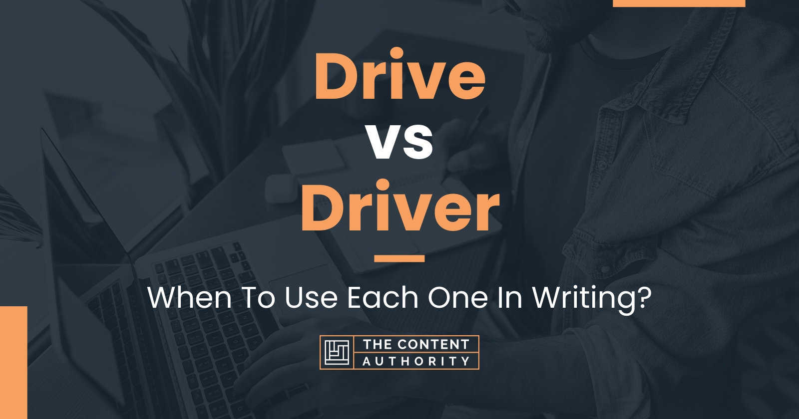 Drive vs Driver When To Use Each One In Writing?