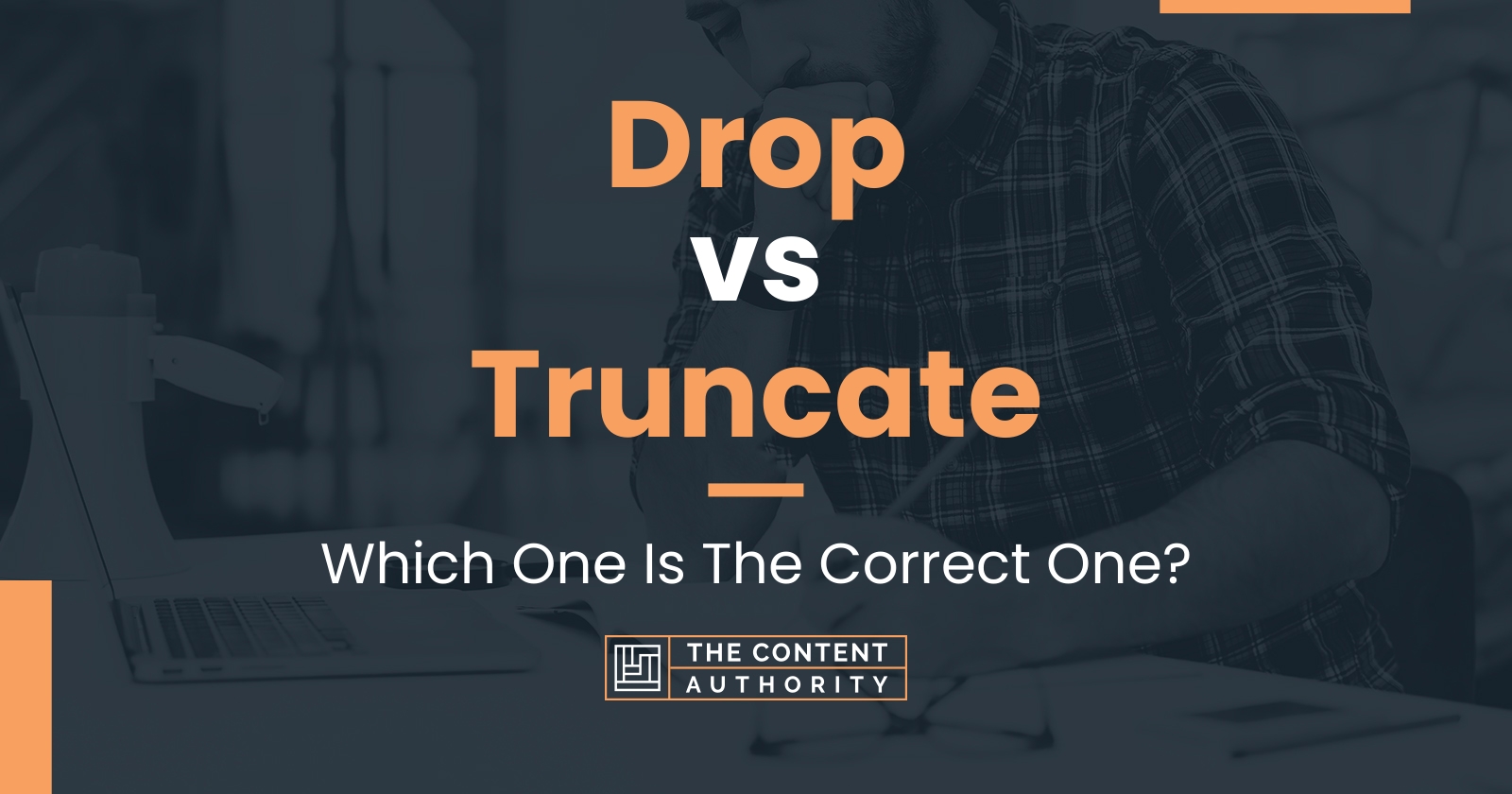 Drop vs Truncate: Which One Is The Correct One?