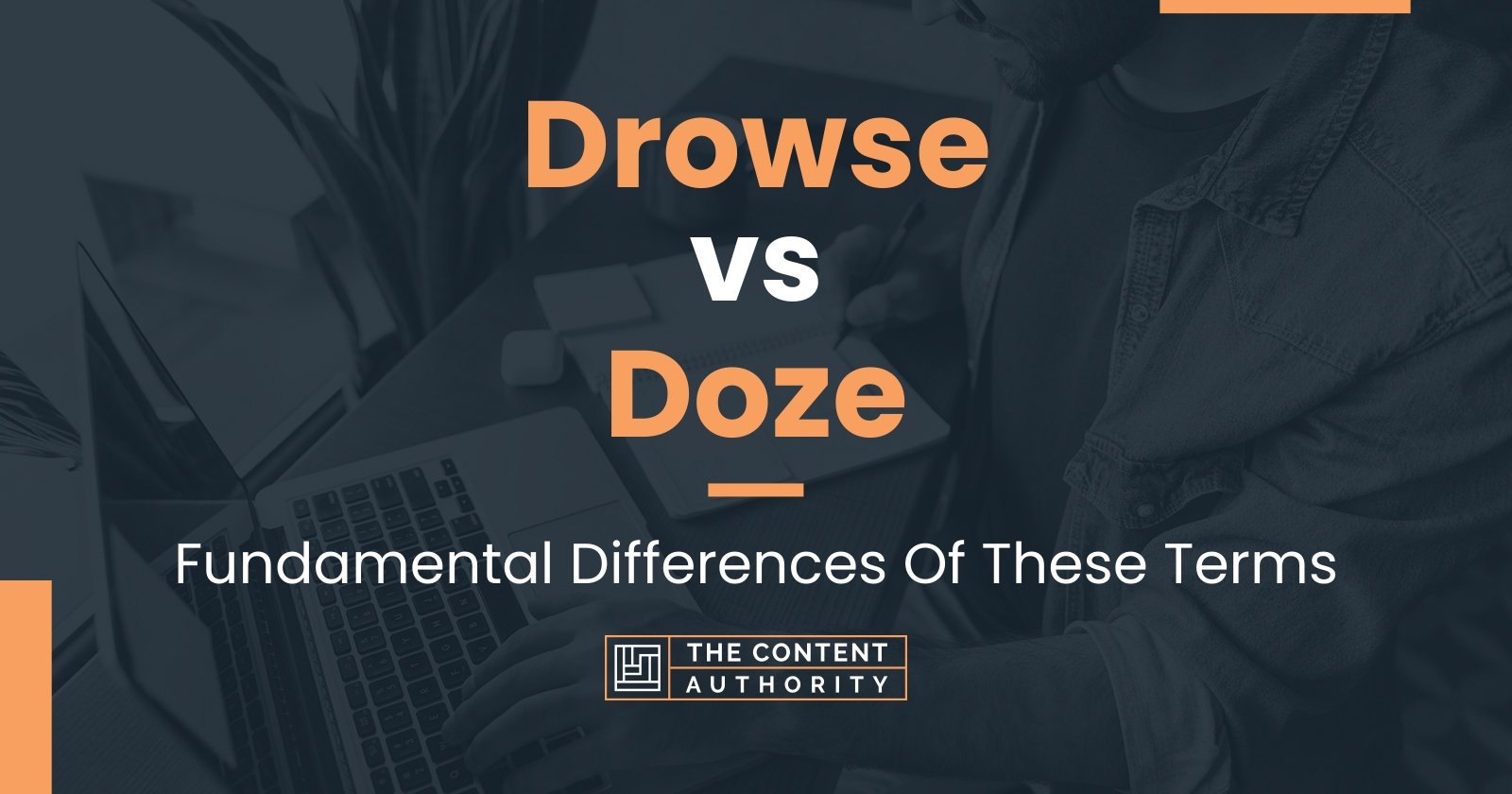 Drowse vs Doze: Fundamental Differences Of These Terms