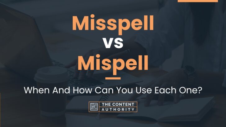 Misspell vs Mispell: When And How Can You Use Each One?