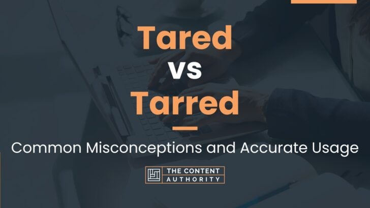 Tared vs Tarred: Common Misconceptions and Accurate Usage