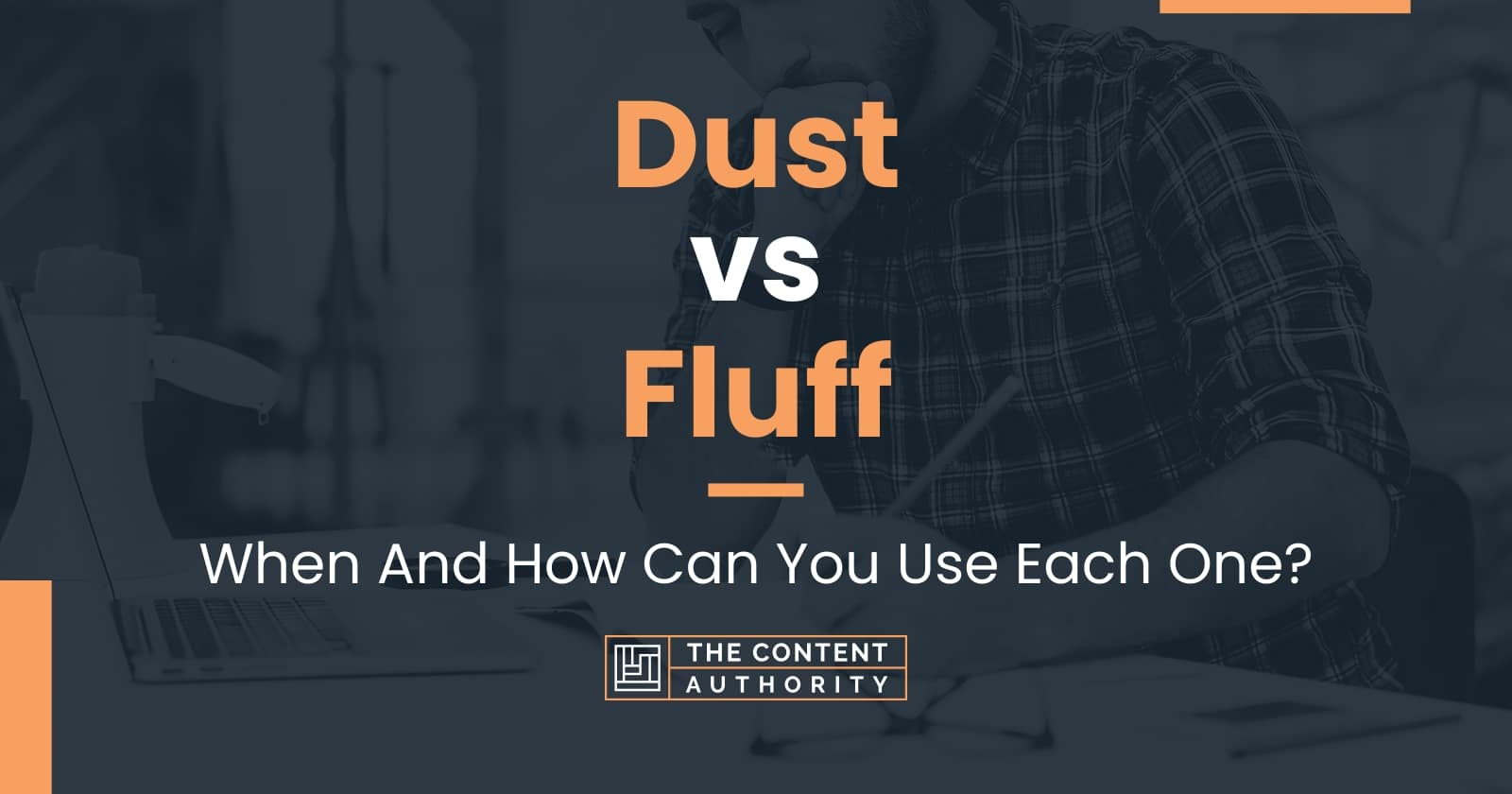 Dust vs Fluff When And How Can You Use Each One?