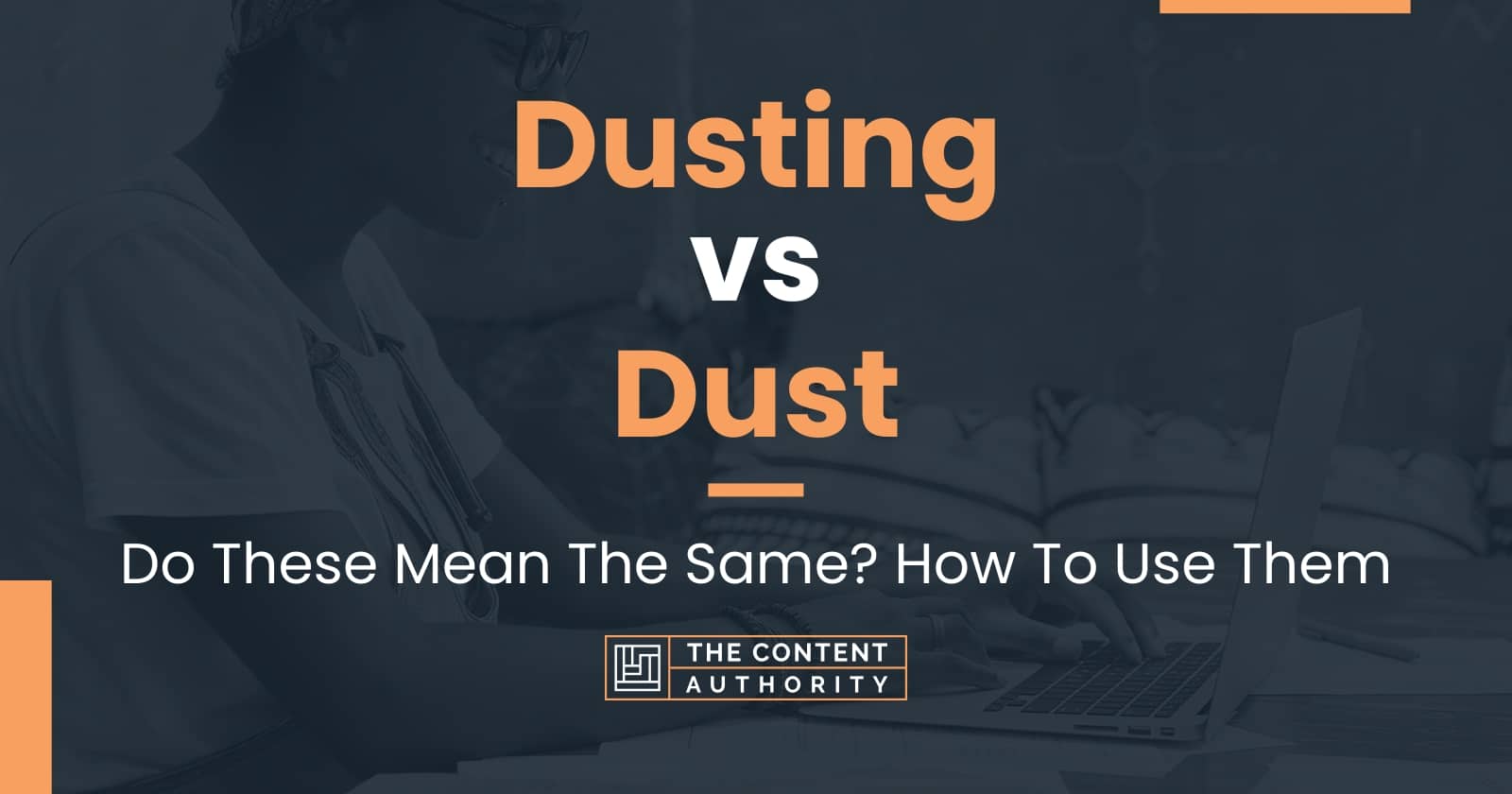 Dusting vs Dust Do These Mean The Same? How To Use Them