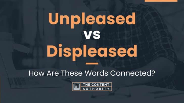 Unpleased Vs Displeased: How Are These Words Connected?