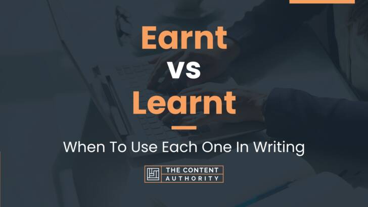 Earnt vs Learnt: When To Use Each One In Writing