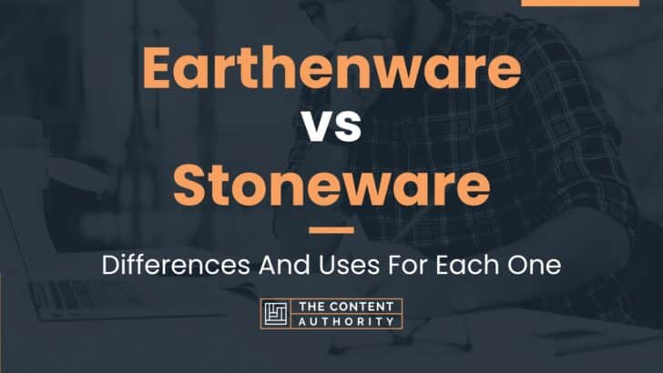 Earthenware vs Stoneware: Differences And Uses For Each One