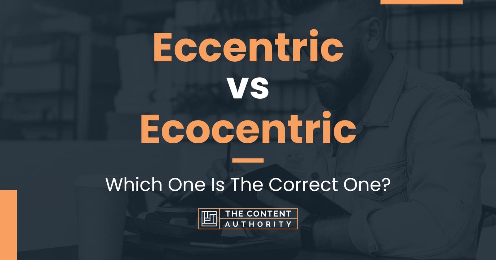 Eccentric vs Ecocentric: Which One Is The Correct One?