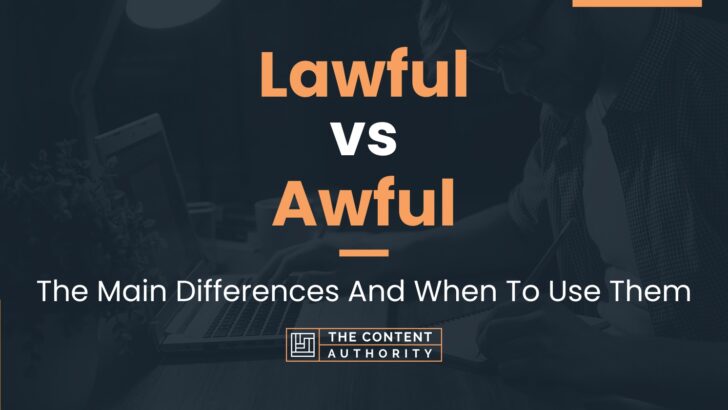 Lawful vs Awful: The Main Differences And When To Use Them