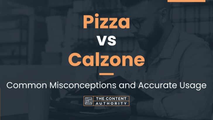 Pizza vs Calzone: Common Misconceptions and Accurate Usage