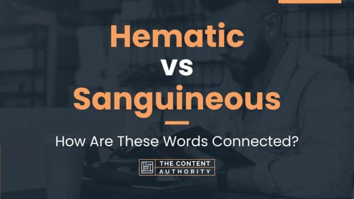 Hematic Vs Sanguineous: How Are These Words Connected?