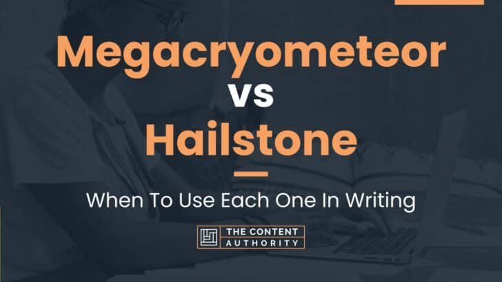 Megacryometeor vs Hailstone: When To Use Each One In Writing