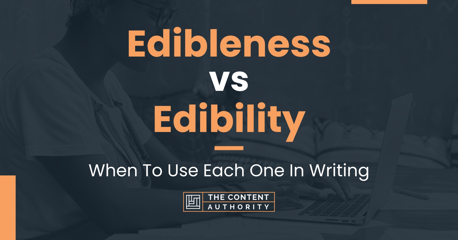 Edibleness vs Edibility: When To Use Each One In Writing