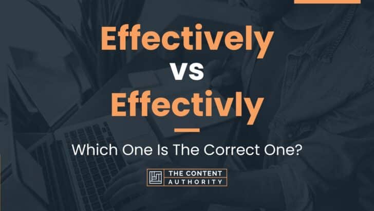 Effectively vs Effectivly: Which One Is The Correct One?