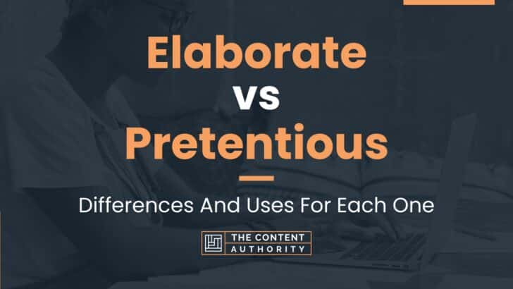 Elaborate vs Pretentious: Differences And Uses For Each One