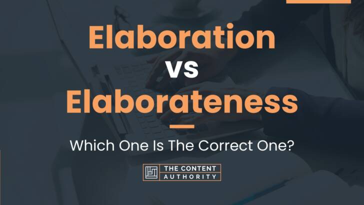 Elaboration vs Elaborateness: Which One Is The Correct One?