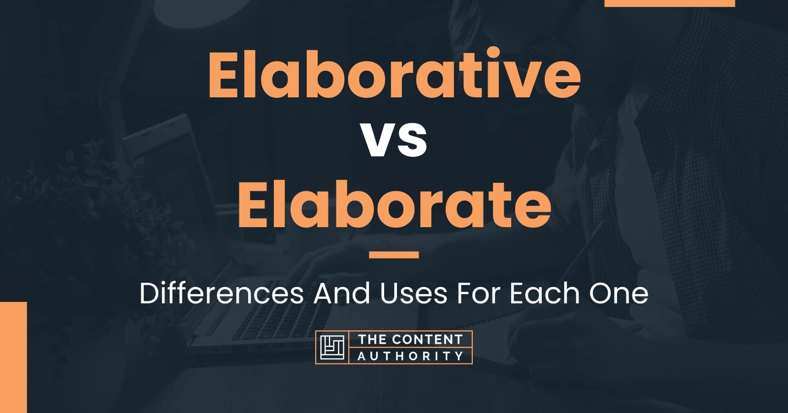 Elaborative vs Elaborate: Differences And Uses For Each One