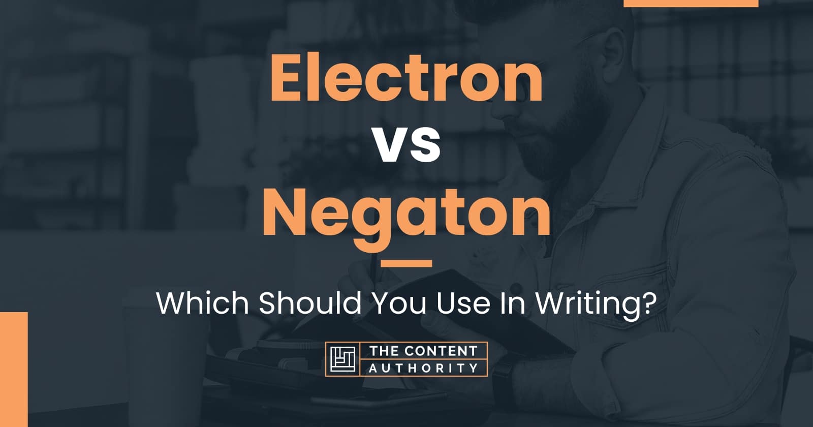 Electron vs Negaton: Which Should You Use In Writing?