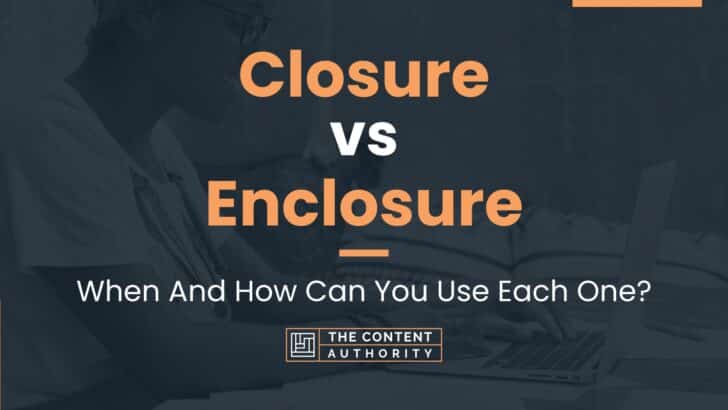 Closure vs Enclosure: When And How Can You Use Each One?